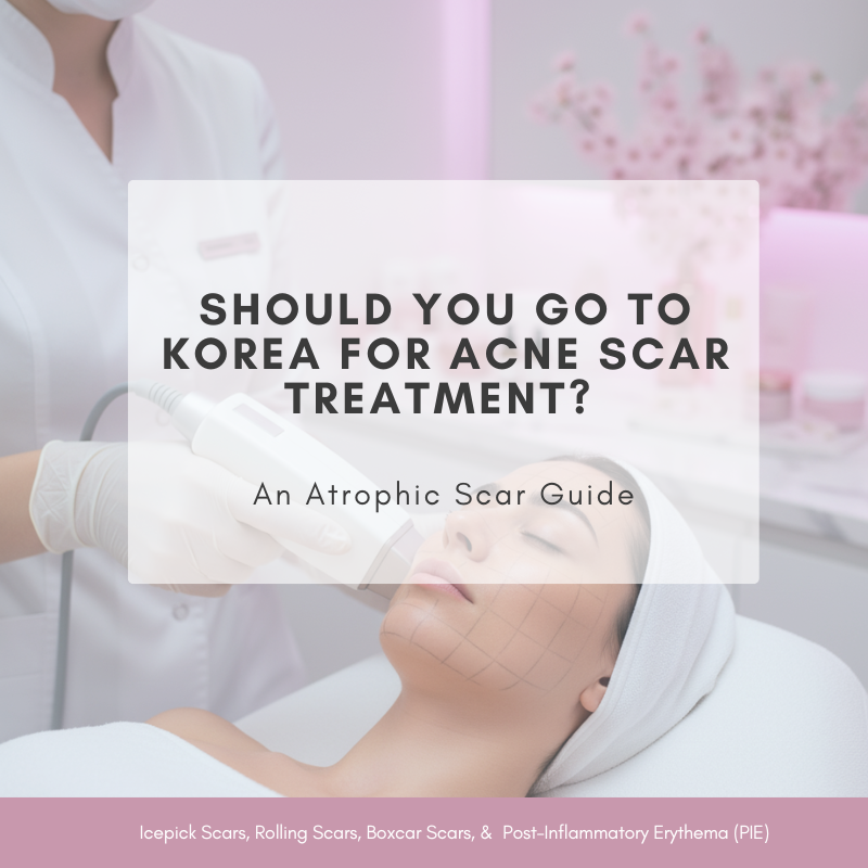 Should You Go to Korea for Acne Scar Treatment? An Atrophic Scar Guide
