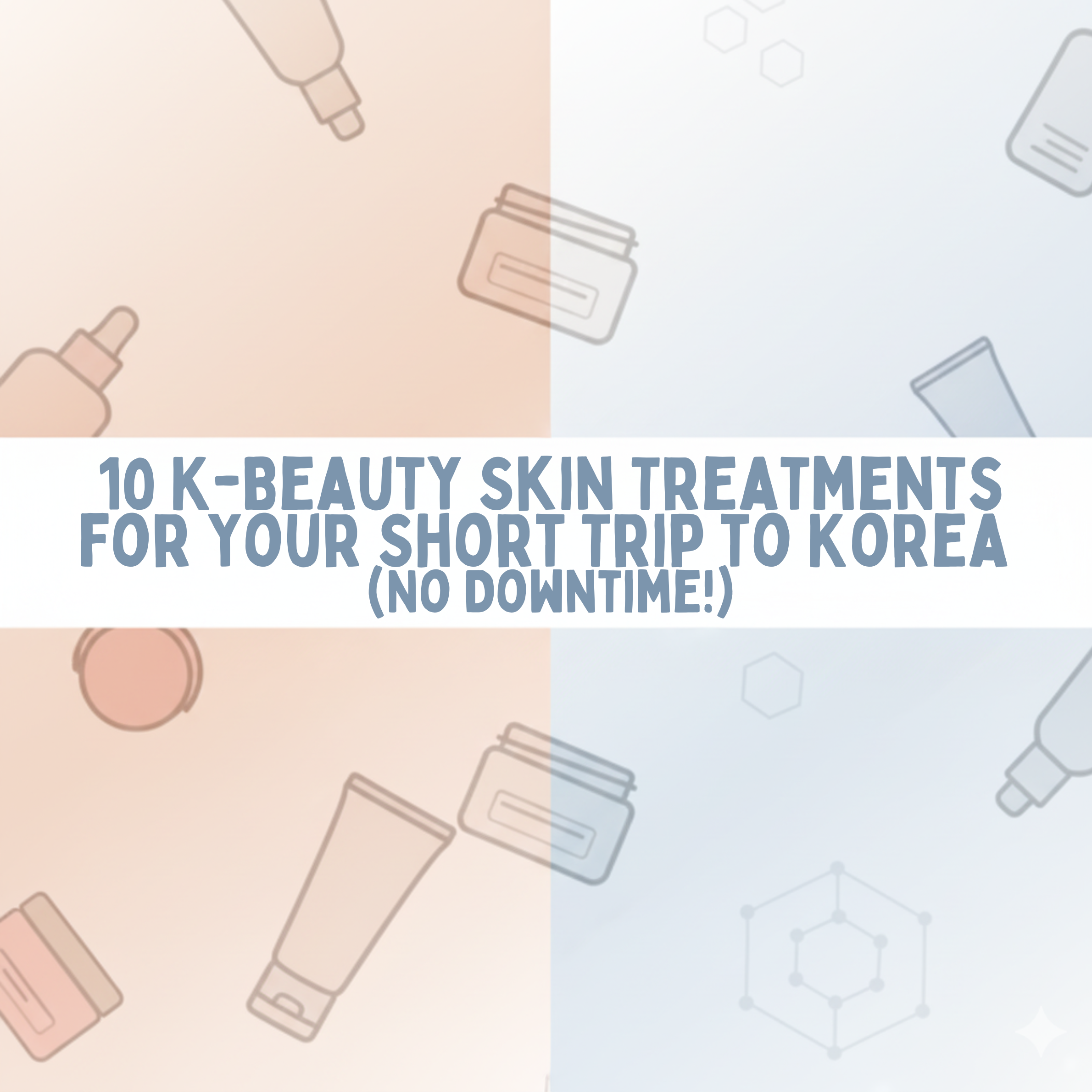 10 K-Beauty Skin Treatments for Your Short Trip to Korea (No Downtime!)