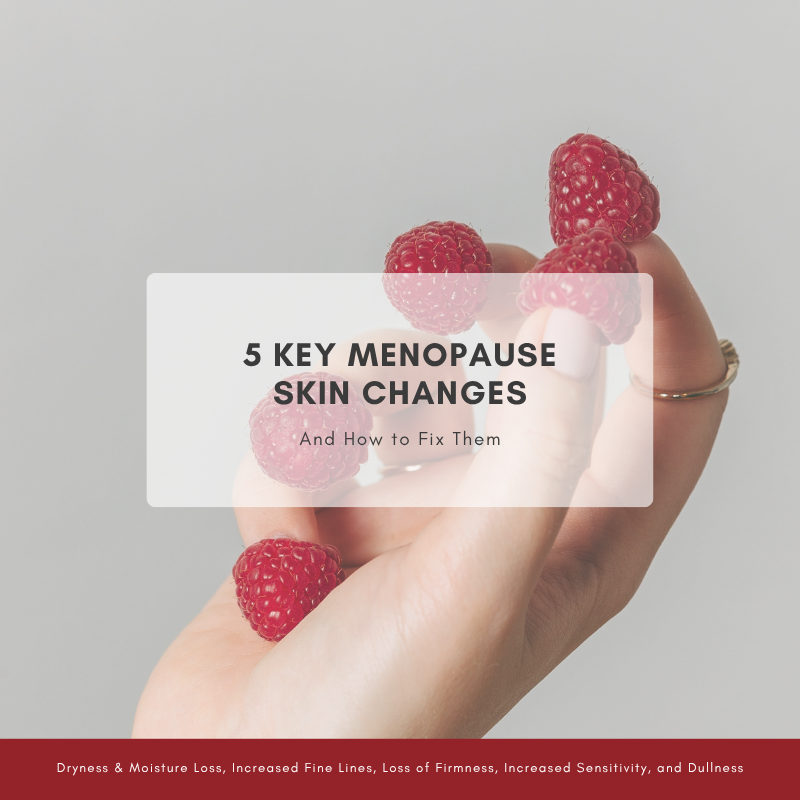 5 Key Menopause Skin Changes & How to Fix Them
