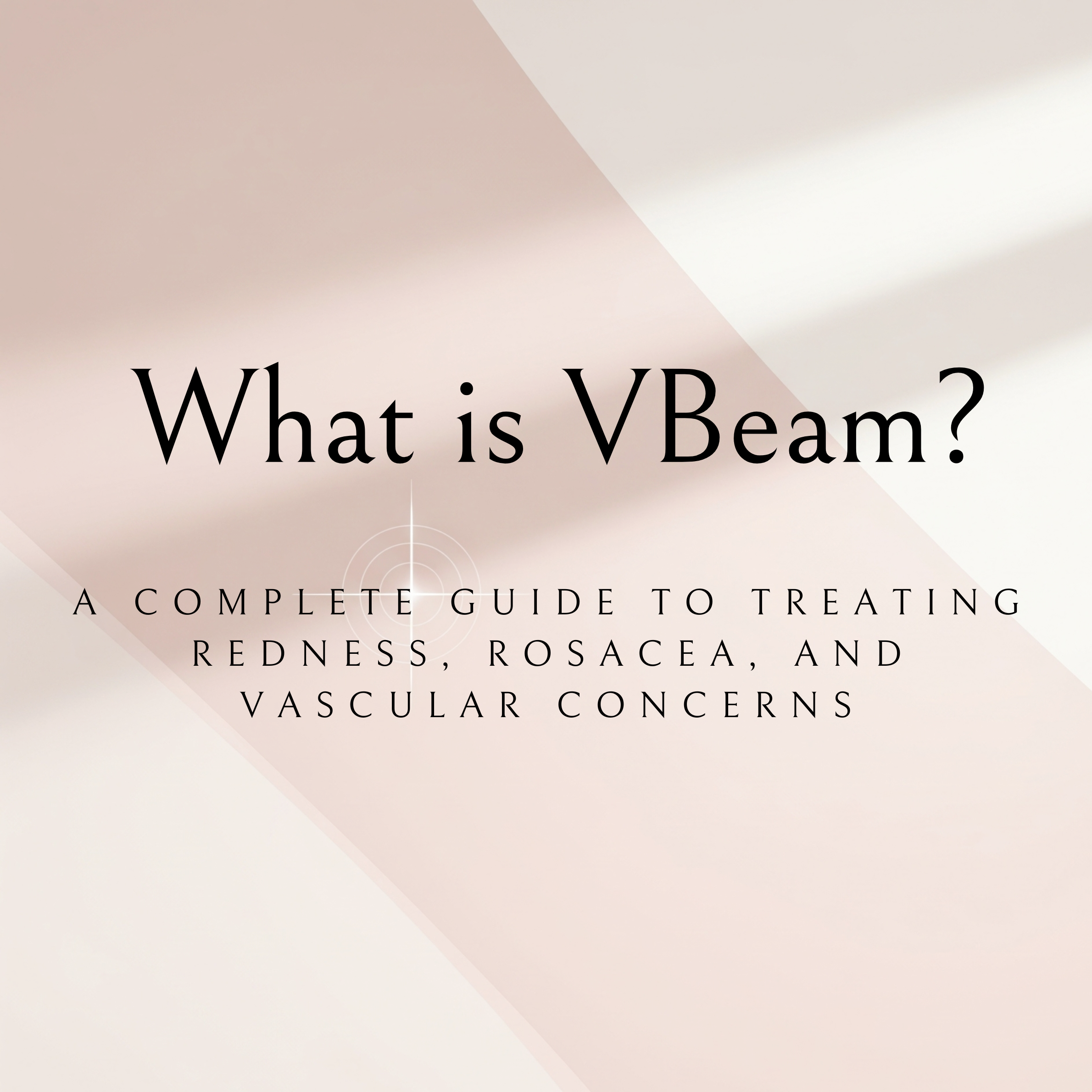 What is VBeam? A Complete Guide to Treating Redness, Rosacea, and Vascular Concerns