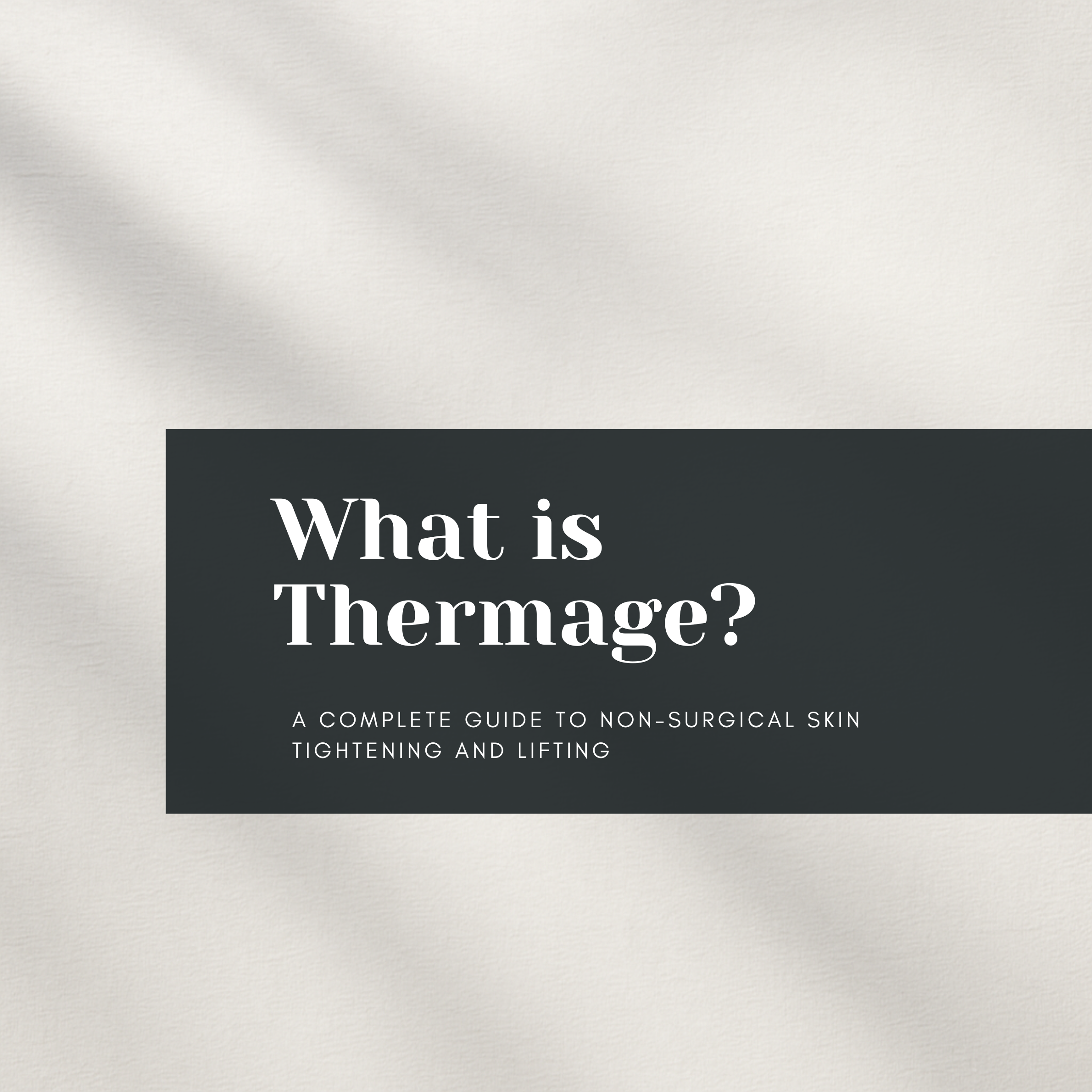 What is Thermage?: A Complete Guide to Non-Surgical Skin Tightening and Lifting