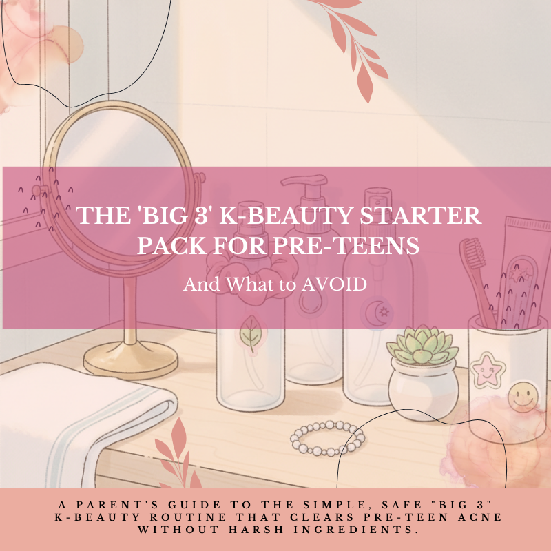 The 'Big 3' K-Beauty Starter Pack for Pre-Teens (And What to AVOID)