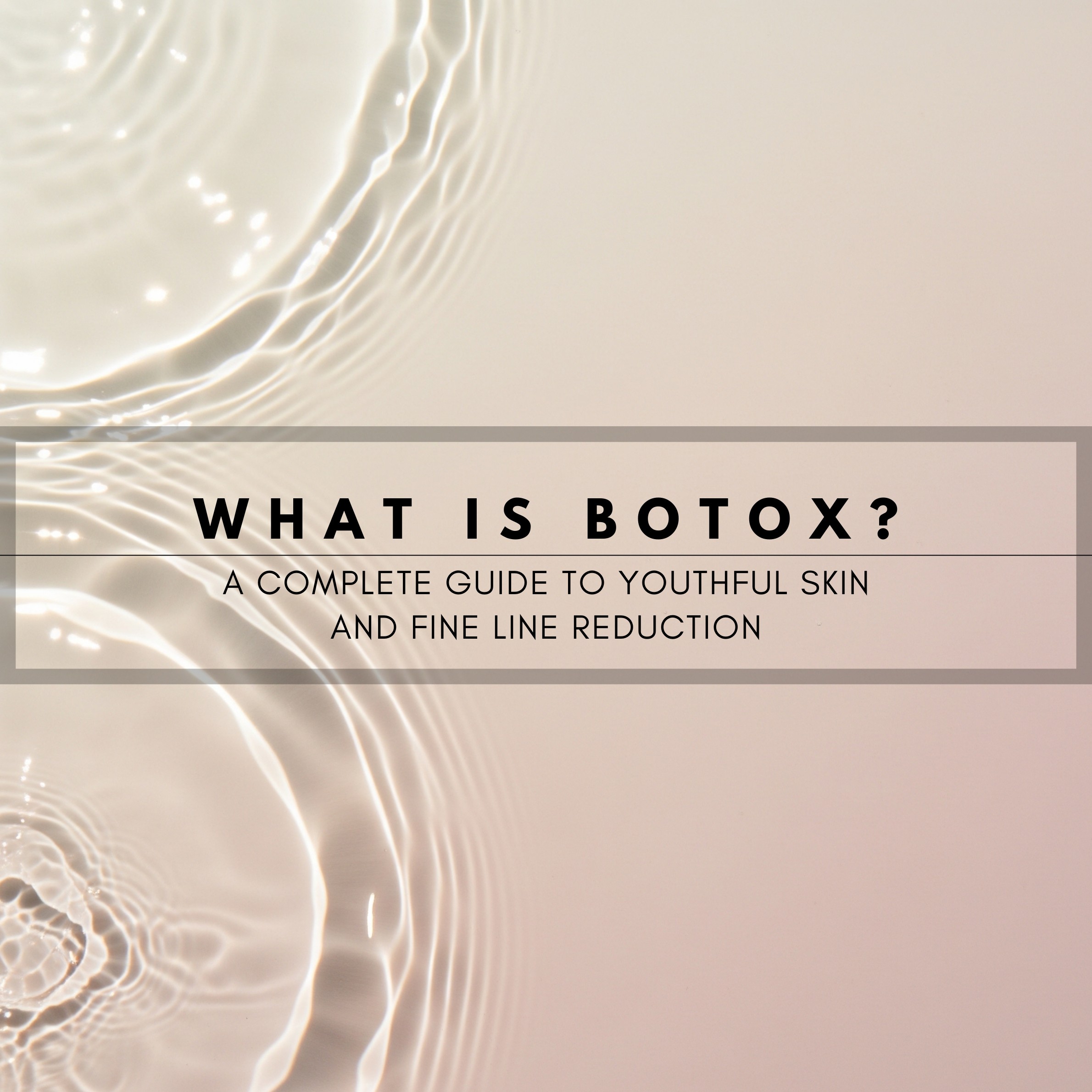 What is Botox? A Complete Guide to Youthful Skin and Fine Line Reduction
